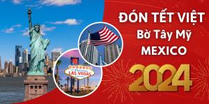 [Tết 2024] Đón Tết Việt Tại Bờ Tây Mỹ - Mexico